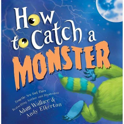 How to Catch a Monster: A Bedtime Bravery Halloween Picture Book (How to Catch) by Adam Wallace (Hardcover)