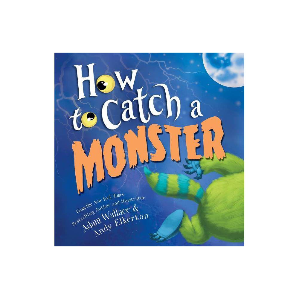How to Catch a Monster: A Bedtime Bravery Halloween Picture Book (How to Catch) by Adam Wallace (Hardcover)