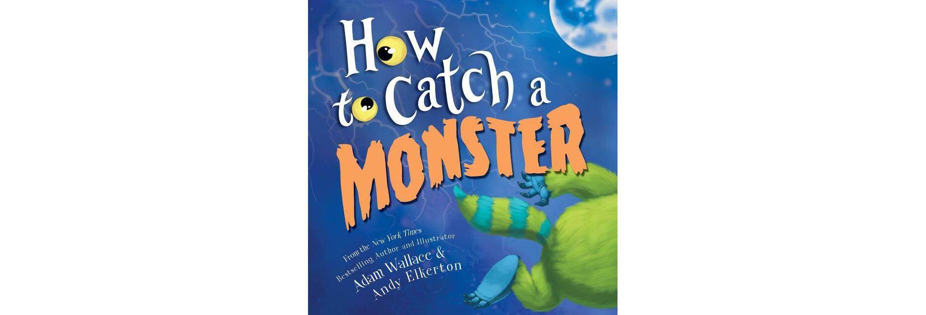 How to Catch a Monster: A Bedtime Bravery Halloween Picture Book (How to Catch) by Adam Wallace (Hardcover)