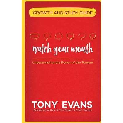 Watch Your Mouth Growth and Study Guide - by  Tony Evans (Paperback)
