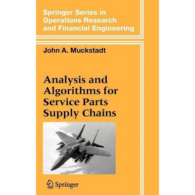 Analysis and Algorithms for Service Parts Supply Chains - (Springer Series in Operations Research and Financial Engineering) by  John A Muckstadt