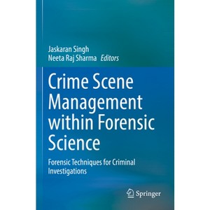 Crime Scene Management Within Forensic Science - by  Jaskaran Singh & Neeta Raj Sharma (Paperback) - 1 of 1