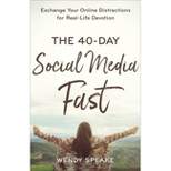 The 40-Day Social Media Fast - by Wendy Speake (Paperback)