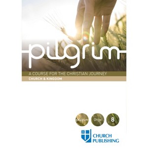 Pilgrim - Church and Kingdom - by  Stephen Cottrell & Paula Gooder & Steven Croft & Robert Atwell & Sharon Ely Pearson (Paperback) - 1 of 1
