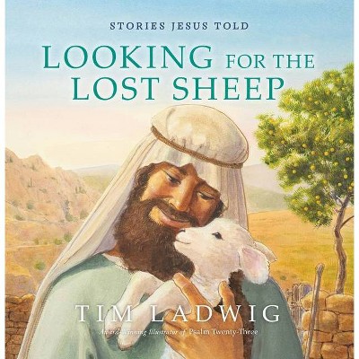 Stories Jesus Told: Looking for the Lost Sheep - (Our Daily Bread for Kids Presents) by  Tim Ladwig (Hardcover)