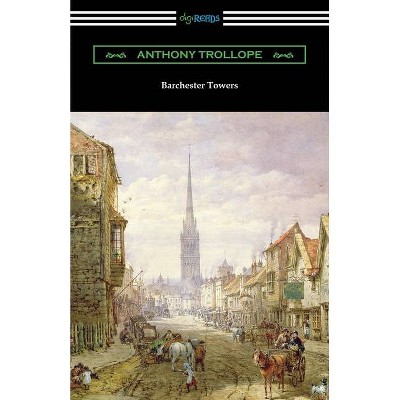 Barchester Towers - by  Anthony Trollope (Paperback)