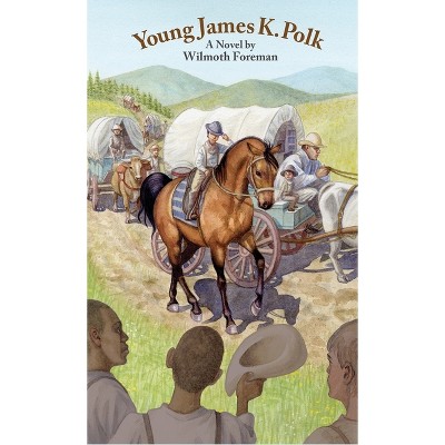 Young James K. Polk - by  Wilmoth Foreman (Hardcover)