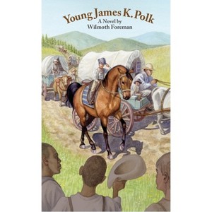 Young James K. Polk - by  Wilmoth Foreman (Hardcover) - 1 of 1