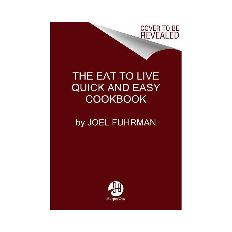 Eat to Live Quick and Easy Cookbook - (Eat for Life) by  Joel Fuhrman (Hardcover), 1 of 2