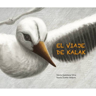 El Viaje de Kalak (Kalak's Journey) - by  María Quintana Silva (Hardcover)