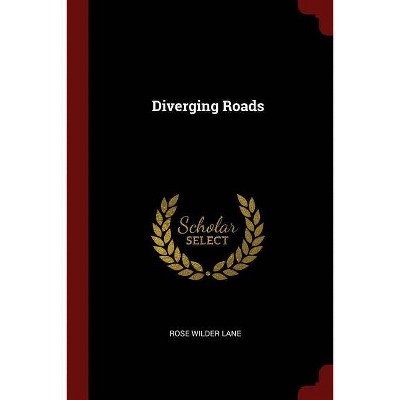 Diverging Roads - by  Rose Wilder Lane (Paperback)