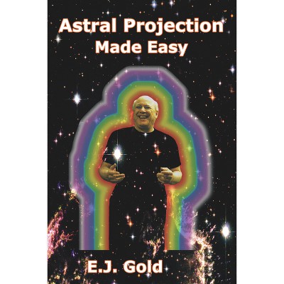 Astral Projection Made Easy - by  E J Gold (Paperback)