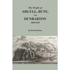The People of Argyll, Bute, and Dunbarton, 1600-1699 - by  David Dobson (Paperback) - 1 of 1