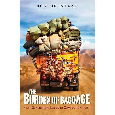 The Burden of Baggage - by  Roy Oksnevad (Paperback)