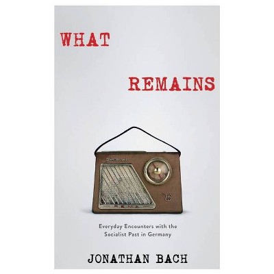 What Remains - by  Jonathan Bach (Hardcover)