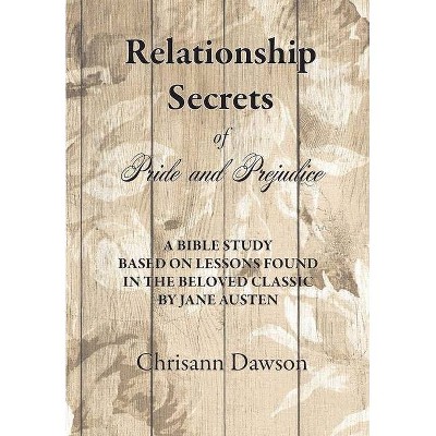 Relationship Secrets of Pride and Prejudice - by  Chrisann Dawson (Paperback)