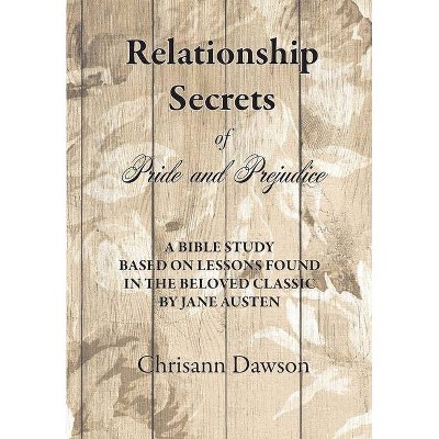 Relationship Secrets of Pride and Prejudice - by  Chrisann Dawson (Paperback)