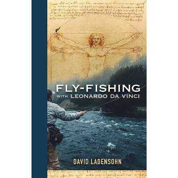 Fly-Fishing with Leonardo Da Vinci - by  David Ladensohn (Hardcover)
