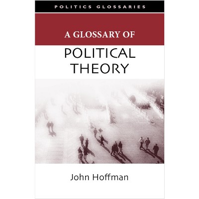 A Glossary of Political Theory - (Glossary Of... (Standford Law and Politics)) by  John Hoffman (Paperback)