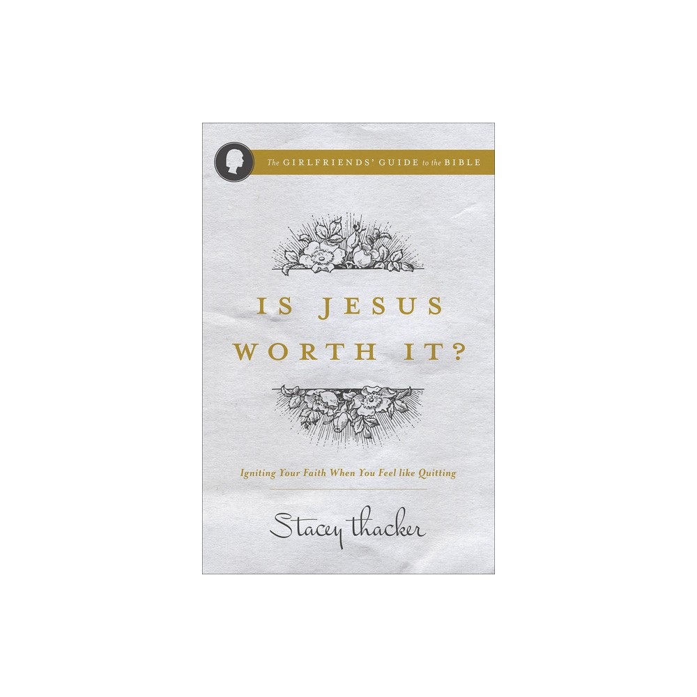 Is Jesus Worth It? - (Girlfriends Guide to the Bible) by Stacey Thacker (Paperback)