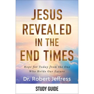 Jesus Revealed in the End Times Study Guide - by  Robert Jeffress (Paperback) - 1 of 1