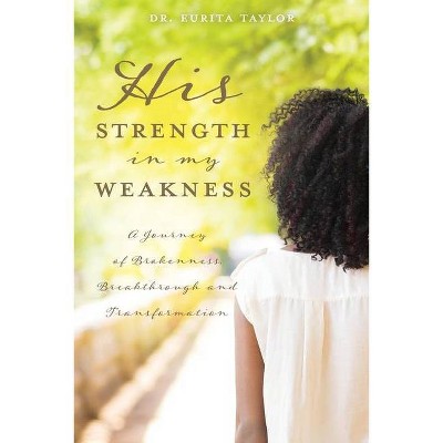 His Strength In My Weakness - by  Taylor (Paperback)