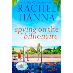 Spying On The Billionaire - (January Cove) Large Print by  Rachel Hanna (Paperback) - 1 of 1