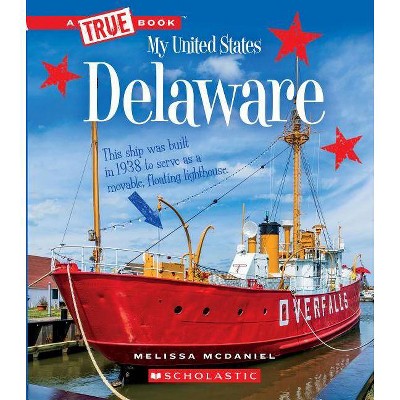 Delaware (a True Book: My United States) - (A True Book: My United States) by  Melissa McDaniel (Paperback)