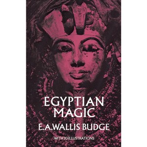 Egyptian Magic - by  E A Wallis Budge (Paperback) - 1 of 1