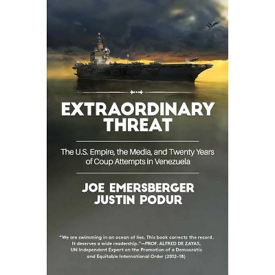 Extraordinary Threat - by  Justin Podur & Joe Emersberger (Paperback)