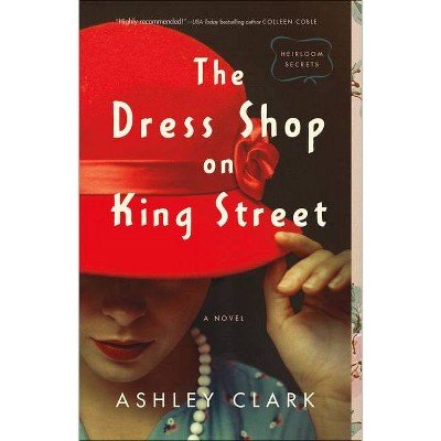 The Dress Shop on King Street - (Heirloom Secrets) by  Ashley Clark (Paperback)