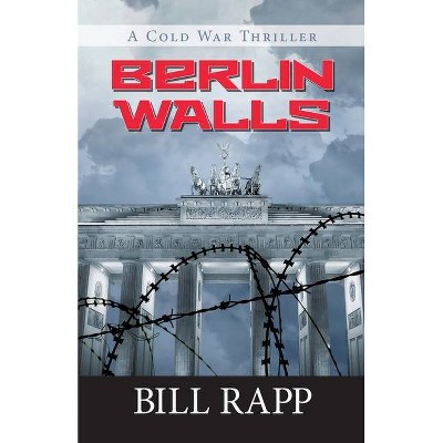 Berlin Walls - by  Bill Rapp (Paperback)