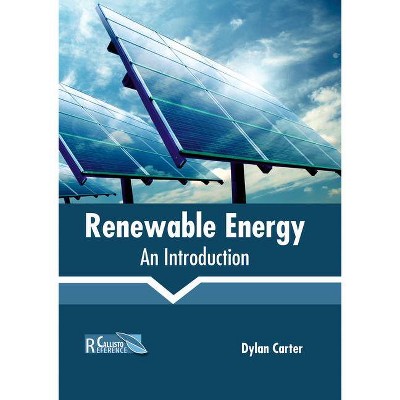 Renewable Energy: An Introduction - by  Dylan Carter (Hardcover)