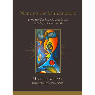 Naming the Unnameable - by  Matthew Fox (Paperback)