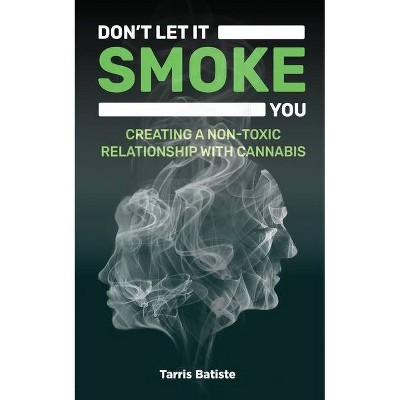 Don't Let It Smoke You - by  Tarris Batiste (Paperback)