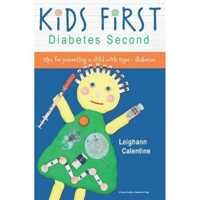 Kids First Diabetes Second - by  Leighann Calentine (Paperback)