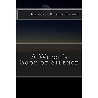 A Witch's Book of Silence - by  Karina Blackheart (Paperback)