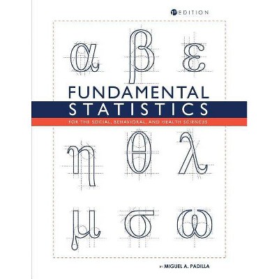 Fundamental Statistics for the Social, Behavioral, and Health Sciences - by  Miguel a Padilla (Paperback)