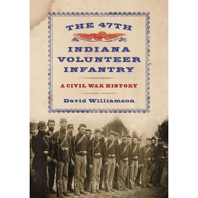 The 47th Indiana Volunteer Infantry - by  David Williamson (Paperback)