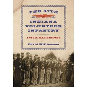 The 47th Indiana Volunteer Infantry - by  David Williamson (Paperback) - 1 of 1