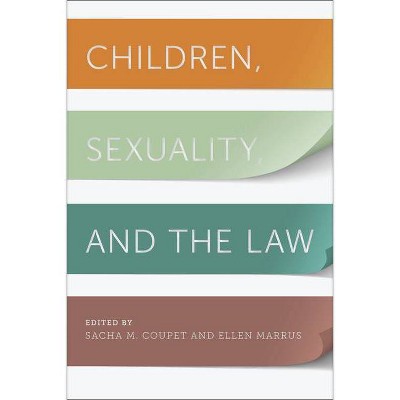 Children, Sexuality, and the Law - (Families, Law, and Society) by  Sacha M Coupet & Ellen Marrus (Hardcover)