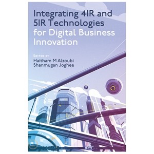 Integrating 4ir and 5ir Technologies for Digital Business Innovation - by  Haitham M Alzoubi & Shanmugan Joghee (Hardcover) - 1 of 1