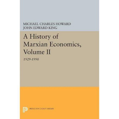 A History of Marxian Economics, Volume II - (Princeton Legacy Library) by  Michael Charles Howard & John Edward King (Paperback)