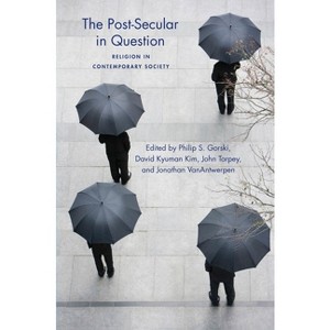 The Post-Secular in Question - (Social Science Research Council) by  Philip Gorski & David Kyuman Kim & John Torpey & Jonathan Vanantwerpen - 1 of 1