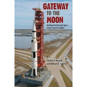 Gateway to the Moon - by  Charles D Benson & William B Faherty (Paperback) - 1 of 1