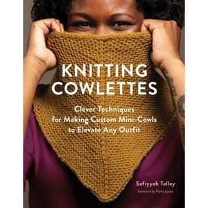 Knitting Cowlettes - by  Safiyyah Talley (Hardcover) - 1 of 1