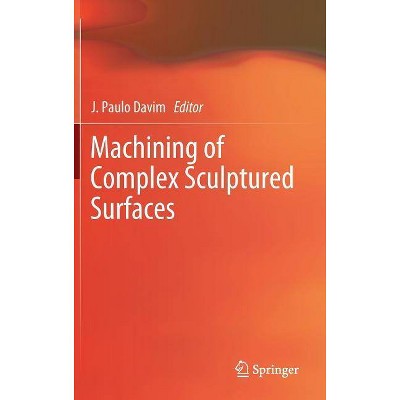 Machining of Complex Sculptured Surfaces - by  J Paulo Davim (Hardcover)