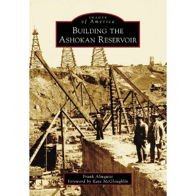 Building the Ashokan Reservoir - (Images of America) by  Frank Almquist (Paperback)