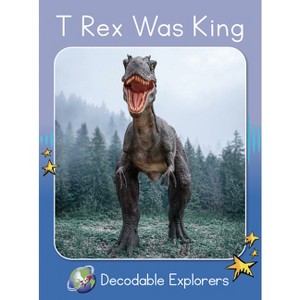 T-Rex Was King - (Red Rocket (Tm) Readers Decodable Explorers) by  Pam Holden (Paperback) - 1 of 1