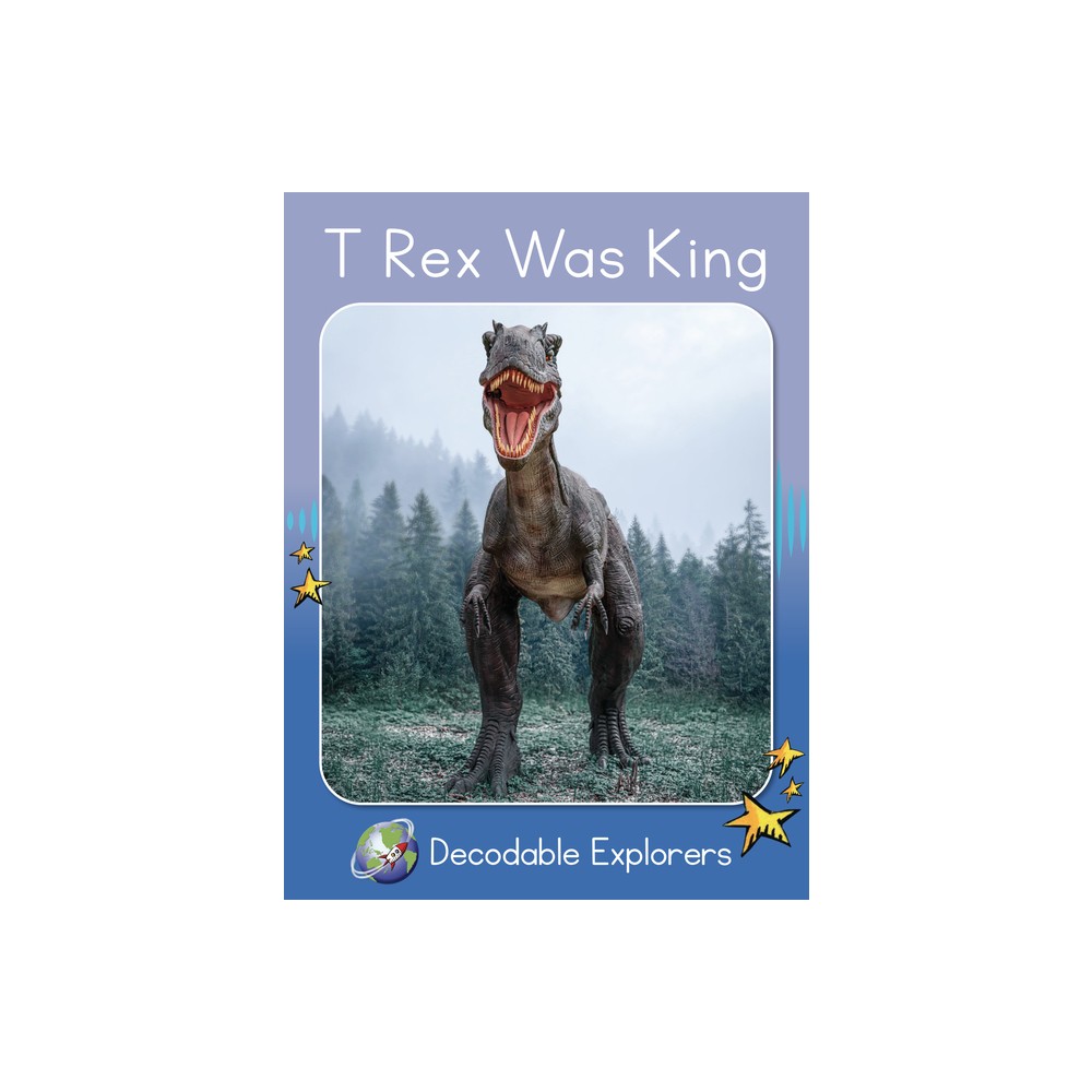 T-Rex Was King - (Red Rocket Readers Decodable Explorers) by Pam Holden (Paperback)